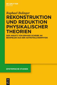 Title: Rekonstruktion und Reduktion physikalischer Theorien: Der Ansatz von Erhard Scheibe an Beispielen aus der Astroteilchenphysik, Author: Raphael Bolinger