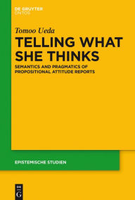 Title: Telling What She Thinks: Semantics and pragmatics of propositional attitude reports, Author: Tomoo Ueda