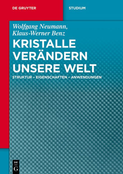 Kristalle verändern unsere Welt: Struktur - Eigenschaften - Anwendungen