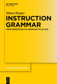 Title: Instruction Grammar: From Perception via Grammar to Action, Author: Simon Kasper