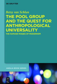 Title: The Pool Group and the Quest for Anthropological Universality: The Humane Images of Modernism, Author: Betsy van Schlun