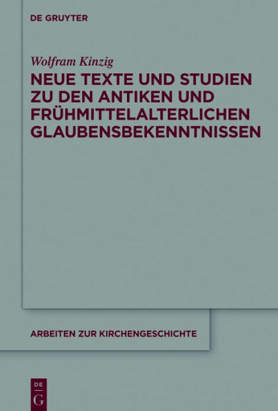 Neue Texte und Studien zu den antiken frühmittelalterlichen Glaubensbekenntnissen