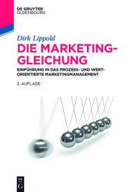Title: Die Marketing-Gleichung: Einführung in das prozess- und wertorientierte Marketingmanagement, Author: Dirk Lippold