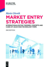 Title: Market Entry Strategies: Internationalization Theories, Concepts and Cases of Asian High-Technology Firms: Haier, Hon Hai Precision, Lenovo, LG Electronics, Panasonic, Samsung, Sharp, Sony, TCL, Xiaomi, Author: Mario Glowik