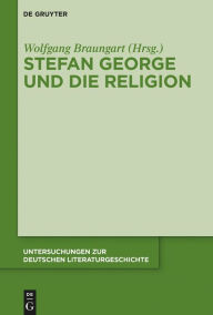 Title: Stefan George und die Religion, Author: Wolfgang Braungart