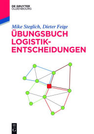 Title: Ubungsbuch Logistik-Entscheidungen, Author: Mike Steglich