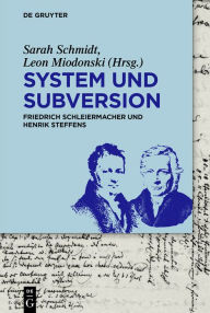 Title: System und Subversion: Friedrich Schleiermacher und Henrik Steffens, Author: Sarah Schmidt