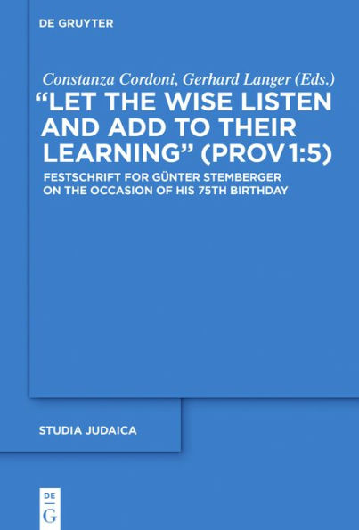 "Let the Wise Listen and add to Their Learning" (Prov 1:5): Festschrift for Günter Stemberger on Occasion of his 75th Birthday
