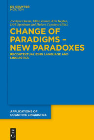 Title: Change of Paradigms - New Paradoxes: Recontextualizing Language and Linguistics, Author: Jocelyne Daems
