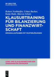 Klausurtraining Fur Bilanzierung Und Finanzwirtschaft: Originalklausuren Mit Musterlosungen