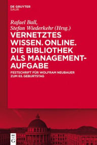 Title: Vernetztes Wissen. Online. Die Bibliothek als Managementaufgabe: Festschrift für Wolfram Neubauer zum 65. Geburtstag, Author: Rafael Ball