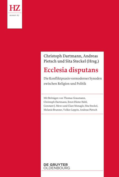 Ecclesia disputans: Die Konfliktpraxis vormoderner Synoden zwischen Religion und Politik