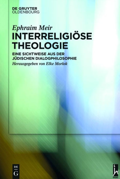 Interreligiöse Theologie: Eine Sichtweise aus der jüdischen Dialogphilosophie