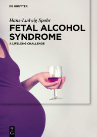 Title: Fetal Alcohol Syndrome: A lifelong Challenge / Edition 1, Author: Hans-Ludwig Spohr