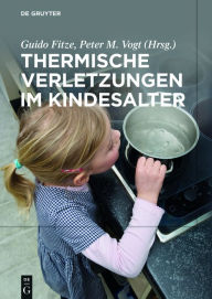 Title: Thermische Verletzungen im Kindesalter / Edition 1, Author: Guido Fitze