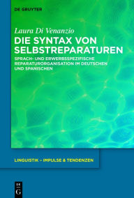 Title: Die Syntax von Selbstreparaturen: Sprach- und erwerbsspezifische Reparaturorganisation im Deutschen und Spanischen, Author: Laura Di Venanzio