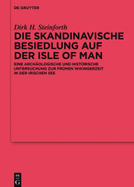 Title: Die skandinavische Besiedlung auf der Isle of Man: Eine archäologische und historische Untersuchung zur frühen Wikingerzeit in der Irischen See, Author: Dirk Steinforth