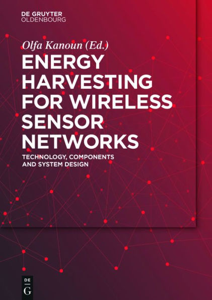 Energy Harvesting for Wireless Sensor Networks: Technology, Components and System Design