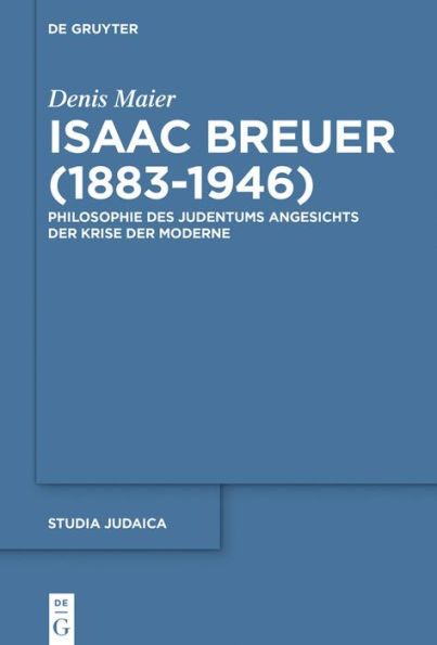 Isaac Breuer (1883-1946): Philosophie des Judentums angesichts der Krise Moderne