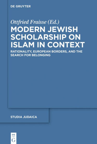 Modern Jewish Scholarship on Islam Context: Rationality, European Borders, and the Search for Belonging