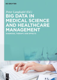 Title: Big Data in Medical Science and Healthcare Management: Diagnosis, Therapy, Side Effects, Author: Peter Langkafel