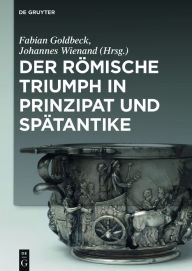 Title: Der römische Triumph in Prinzipat und Spätantike, Author: Fabian Goldbeck