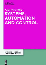 Title: Systems, Automation and Control: Extended Papers from the Multiconference on Signals, Systems and Devices 2014, Author: Nabil Derbel