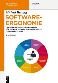 Title: Software-Ergonomie: Theorien, Modelle und Kriterien für gebrauchstaugliche interaktive Computersysteme, Author: Michael Herczeg