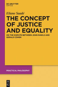 Title: The Concept of Justice and Equality: On the Dispute between John Rawls and Gerald Cohen, Author: Eliane Saad#x000E9;