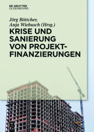 Title: Krise und Sanierung von Projektfinanzierungen, Author: Jörg Böttcher
