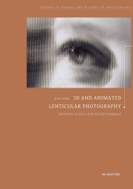 Title: 3D and Animated Lenticular Photography: Between Utopia and Entertainment, Author: Kim Timby
