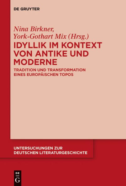 Idyllik im Kontext von Antike und Moderne: Tradition Transformation eines europäischen Topos