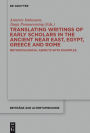 Translating Writings of Early Scholars in the Ancient Near East, Egypt, Greece and Rome: Methodological Aspects with Examples