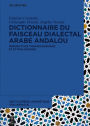Dictionnaire du faisceau dialectal arabe andalou: Perspectives phraséologiques et étymologiques