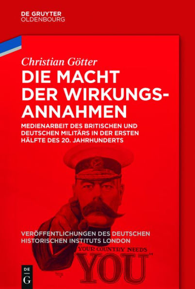 Die Macht der Wirkungsannahmen: Medienarbeit des britischen und deutschen Militärs in der ersten Hälfte des 20. Jahrhunderts