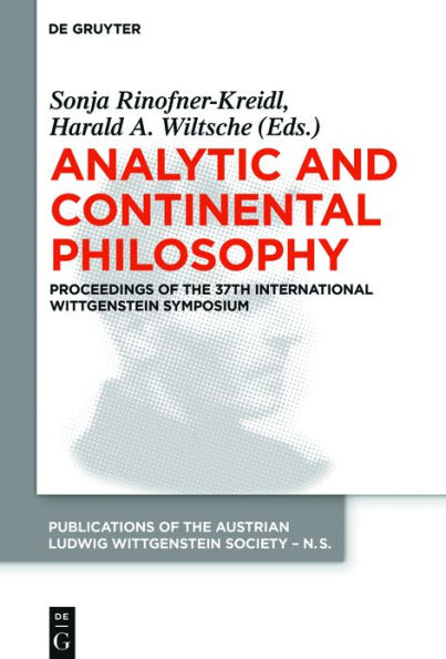 Analytic and Continental Philosophy: Methods Perspectives. Proceedings of the 37th International Wittgenstein Symposium