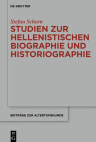 Title: Studien zur hellenistischen Biographie und Historiographie, Author: Stefan Schorn