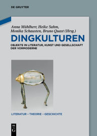 Title: Dingkulturen: Objekte in Literatur, Kunst und Gesellschaft der Vormoderne, Author: Anna Mühlherr