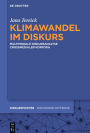 Klimawandel im Diskurs: Multimodale Diskursanalyse crossmedialer Korpora