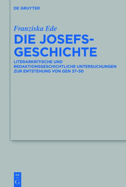 Die Josefsgeschichte: Literarkritische und redaktionsgeschichtliche Untersuchungen zur Entstehung von Gen 37-50