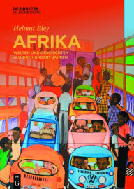 Title: Afrika: Welten und Geschichten aus dreihundert Jahren, Author: Helmut Bley