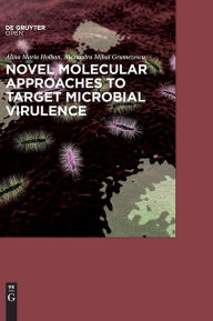 Title: Novel Molecular Approaches to Target Microbial Virulence, Author: Alina Maria Holban