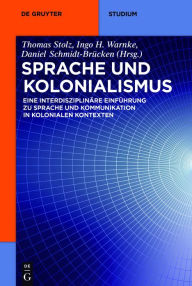 Title: Sprache und Kolonialismus: Eine interdisziplinäre Einführung zu Sprache und Kommunikation in kolonialen Kontexten, Author: Thomas Stolz