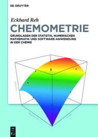 Title: Chemometrie: Grundlagen der Statistik, Numerischen Mathematik und Software Anwendungen in der Chemie, Author: Eckhard Reh