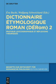 Title: Dictionnaire #x000C9;tymologique Roman (D#x000C9;Rom) 2: Pratique lexicographique et r#x000E9;flexions th#x000E9;oriques, Author: #x000C9;va Buchi