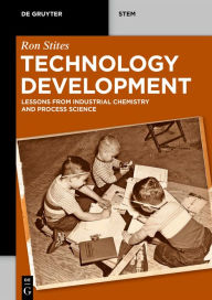 Title: Technology Development: Lessons from Industrial Chemistry and Process Science, Author: Ron Stites