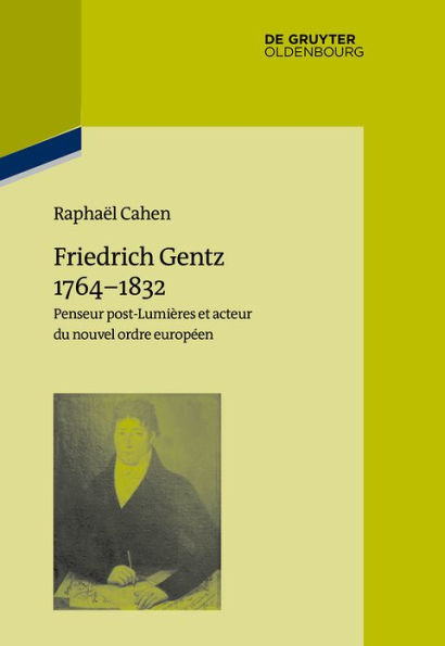 Friedrich Gentz 1764-1832: Penseur post-Lumières et acteur du nouvel ordre européen