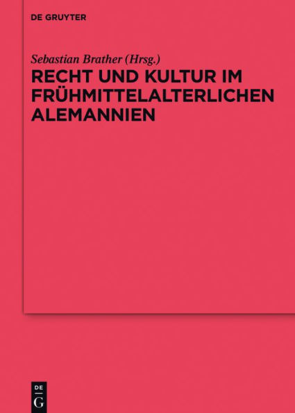 Recht und Kultur im frühmittelalterlichen Alemannien: Rechtsgeschichte, Archäologie Geschichte des 7. 8. Jahrhunderts