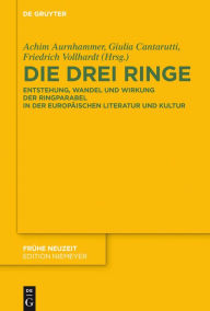 Title: Die drei Ringe: Entstehung, Wandel und Wirkung der Ringparabel in der europäischen Literatur und Kultur, Author: Achim Aurnhammer