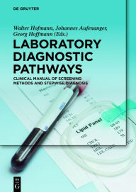 Title: Laboratory Diagnostic Pathways: Clinical Manual of Screening Methods and Stepwise Diagnosis / Edition 1, Author: Walter Hofmann